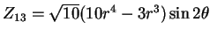 $Z_{13} = \sqrt{10}( 10r^4 -3r^3) \sin 2\theta$